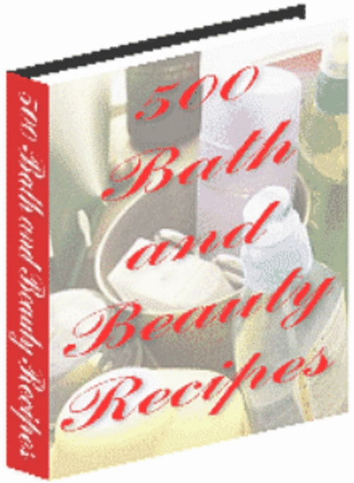 Product picture 500 Bath and Beauty Recipes With Master Resale Rights.